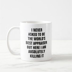 I never asked to be the worlds best appraiser but coffee mug