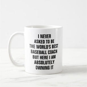 I never asked to be the worlds best baseball coach coffee mug