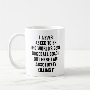 I never asked to be the worlds best baseball coach coffee mug