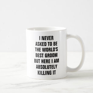 I never asked to be the world's best best groom coffee mug
