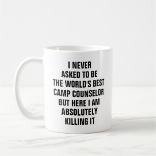 I never asked to be the worlds best camp coffee mug