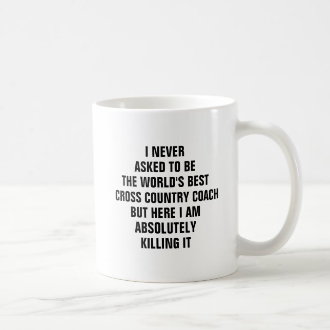 I never asked to be the worlds best cross country  coffee mug (Right)