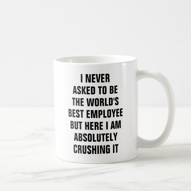 I never asked to be the world's best employee but coffee mug (Right)