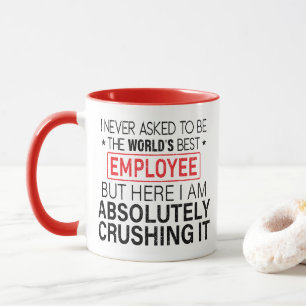 I never asked to be the World's Best Employee -  Mug