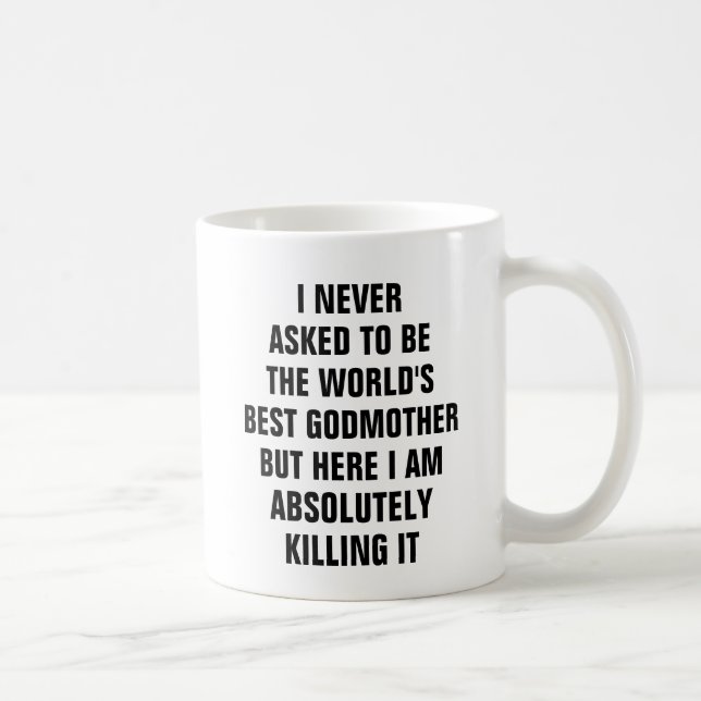 I never asked to be the worlds best godmother but coffee mug (Right)