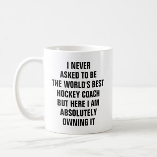 I never asked to be the worlds best hockey coach coffee mug