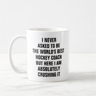 I never asked to be the worlds best hockey coach coffee mug
