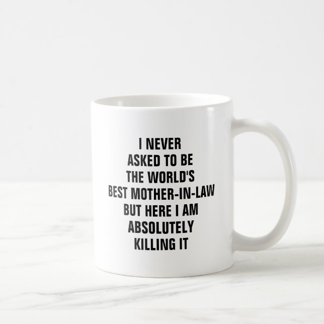 I never asked to be the worlds best mother in law coffee mug (Right)