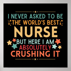 I Never Asked To Be The World's Best Nurse Poster