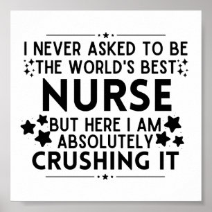 I Never Asked To Be The World's Best Nurse Poster
