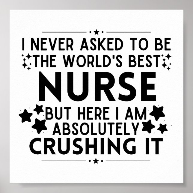 I Never Asked To Be The World's Best Nurse Poster (Front)