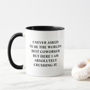 I Never Asked To Be World's Best Coworker Mug