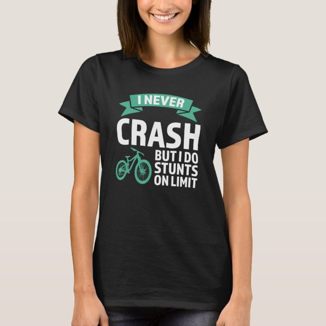 I never crash but I do stunts mountain bike mounta T-Shirt (Front)