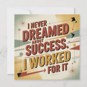 I Never Dreamed About Success. I Worked For It Invitation