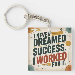 I Never Dreamed About Success. I Worked For It Key Ring