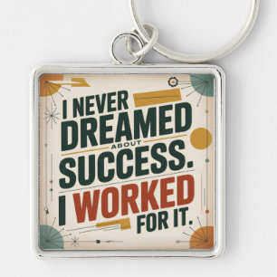 I Never Dreamed About Success. I Worked For It Key Ring