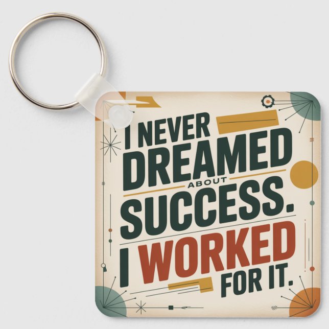 I Never Dreamed About Success. I Worked For It Key Ring (Front)