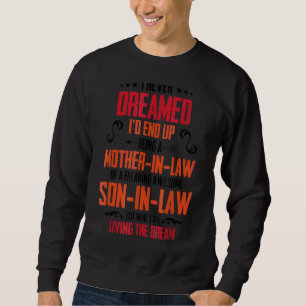 I Never Dreamed Being A Mother In Law Son In Law L Sweatshirt