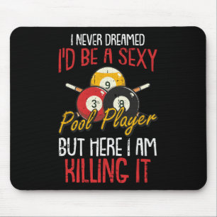 I Never Dreamed Billiards Pool Player Funny Sports Mouse Mat