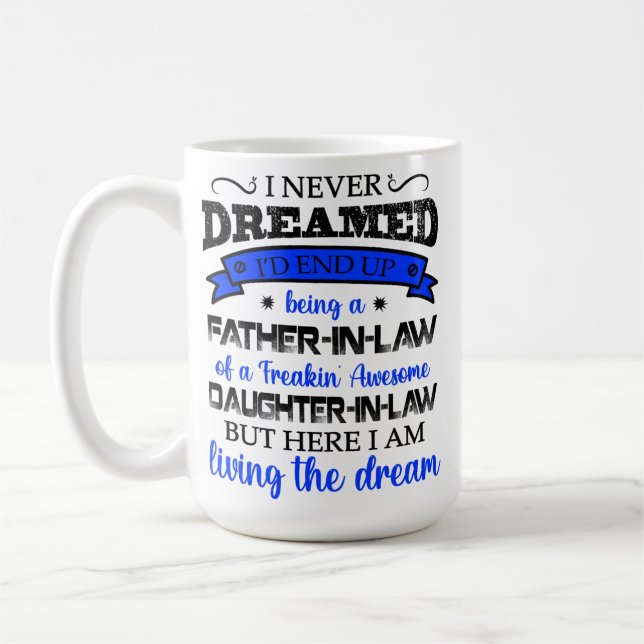 I Never Dreamed, Daughter In Law, Father In Law Coffee Mug (Left)