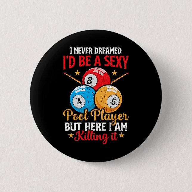 I Never Dreamed Funny Pool Player Billiard 8-ball  6 Cm Round Badge (Front)