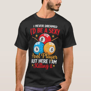 I Never Dreamed Funny Pool Player Billiard 8-ball T-Shirt