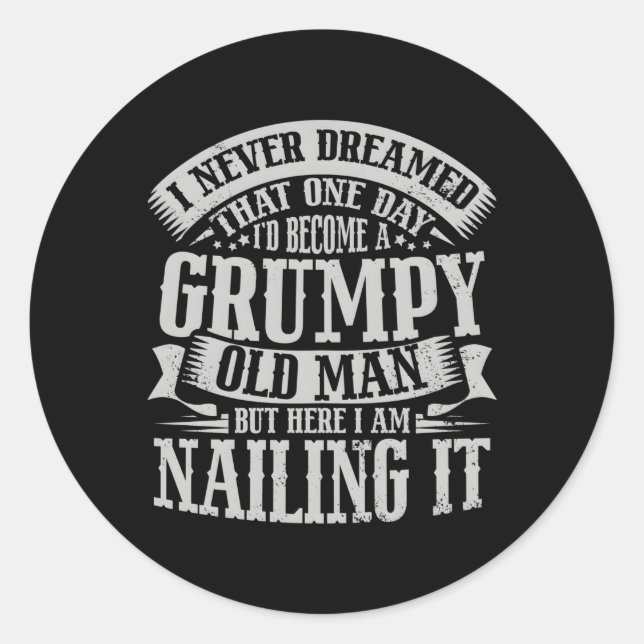 I Never Dreamed I Become A Grumpy Old Classic Round Sticker (Front)