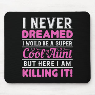 I Never Dreamed I Woild Be A Super Cool Aunt But H Mouse Mat