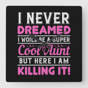 I Never Dreamed I Woild Be A Super Cool Aunt But H Square Wall Clock