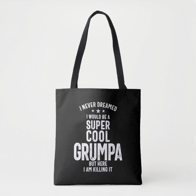I Never Dreamed I Would Be a Super Cool Grumpa Tote Bag (Front)