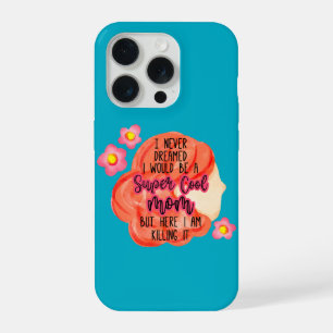 I Never Dreamed I Would Be A Super Cool Mom iPhone 15 Pro Case