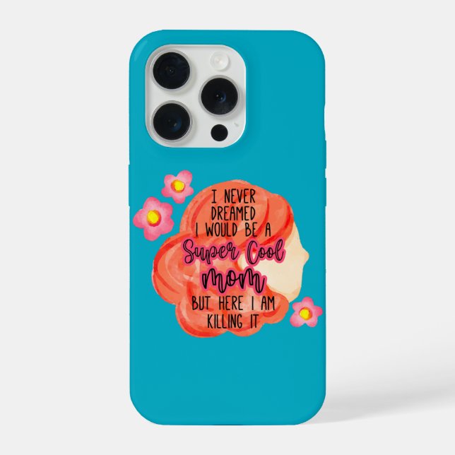 I Never Dreamed I Would Be A Super Cool Mom iPhone Case (Back)