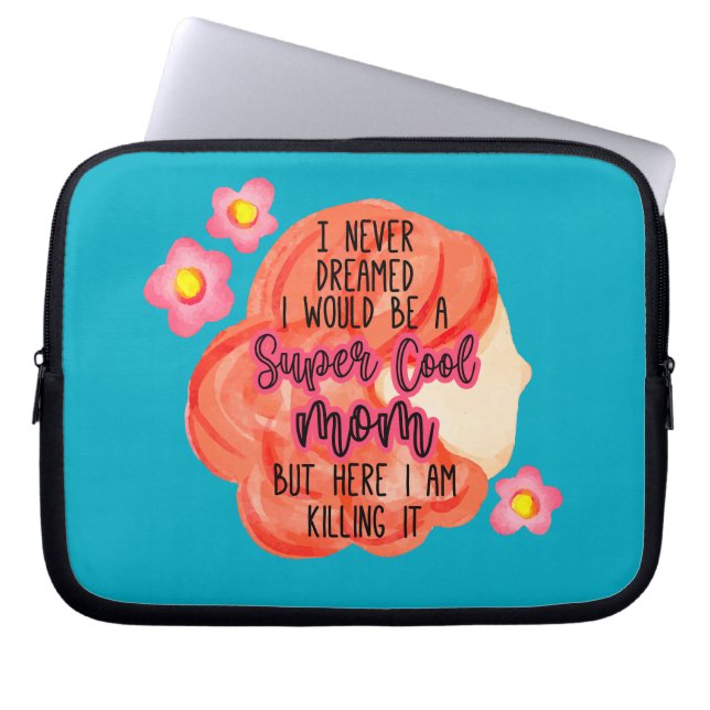 I Never Dreamed I Would Be A Super Cool Mom Laptop Sleeve (Front)