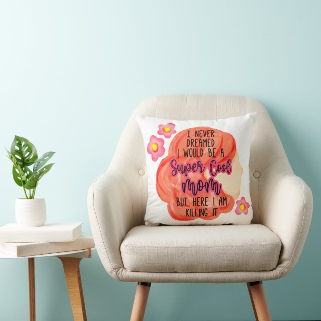 I Never Dreamed I Would Be A Super Cool Mum Cushion (Chair)
