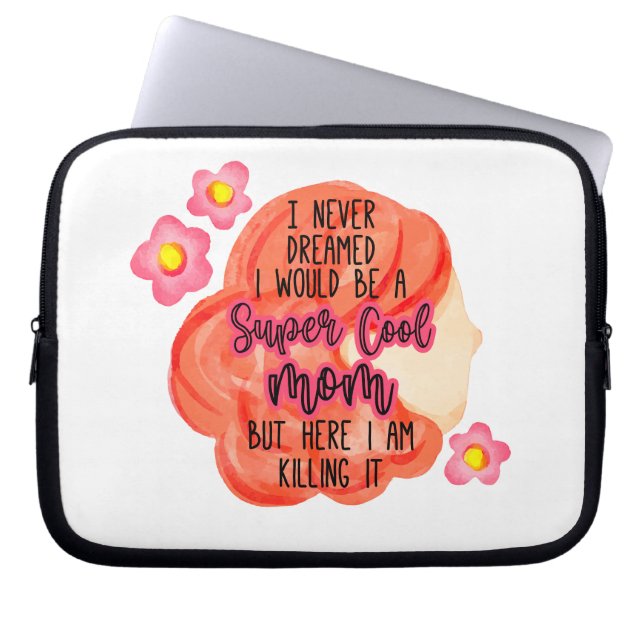 I Never Dreamed I Would Be A Super Cool Mum Laptop Sleeve (Front)