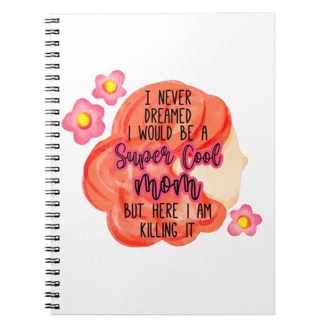I Never Dreamed I Would Be A Super Cool Mum Notebook (Front)