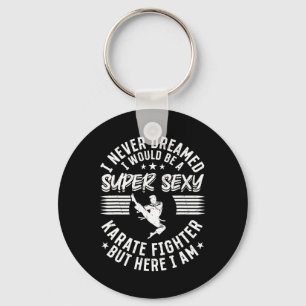 I Never Dreamed I Would Be A Super Y Karate Fighte Key Ring