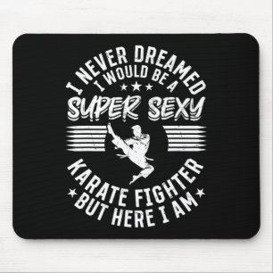I Never Dreamed I Would Be A Super Y Karate Fighte Mouse Mat