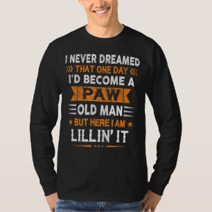 I Never Dreamed I'd Be A Paw Old Man Father's Day T-Shirt