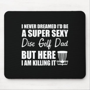 I Never Dreamed I'd Be A Super Y Disc Golf Dad Mouse Mat