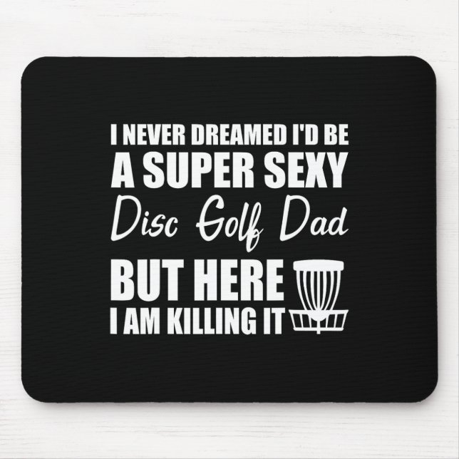 I Never Dreamed I'd Be A Super Y Disc Golf Dad  Mouse Mat (Front)