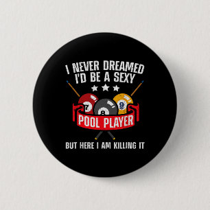 I Never Dreamed Id Be A Y Pool Billiards Player Sn 6 Cm Round Badge