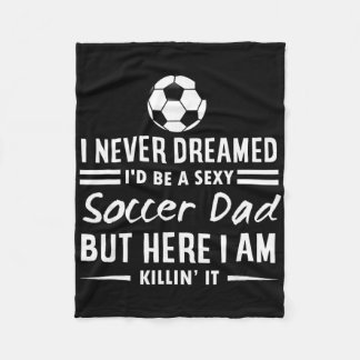 I Never Dreamed I'd Be A Y Soccer Dad  Fleece Blanket