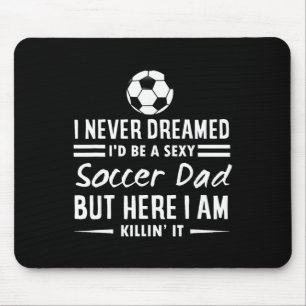 I Never Dreamed I'd Be A Y Soccer Dad  Mouse Mat