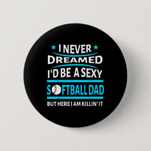 I Never Dreamed Id Be A Y Softll Dad Funny Gift Sh 6 Cm Round Badge