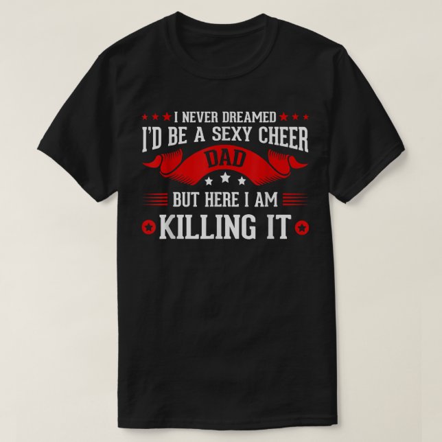I Never Dreamed I'd Be Cheer Dad Funny Family Chee T-Shirt (Design Front)