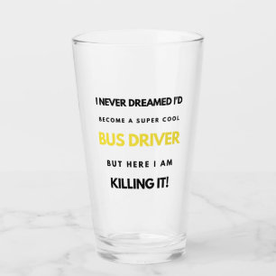I Never Dreamed I'd Become A Super Cool Bus bl Glass