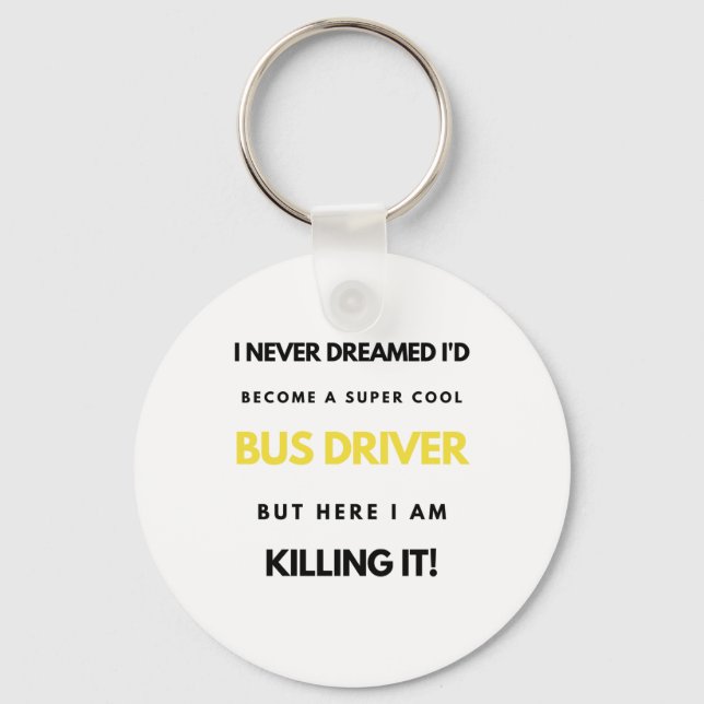 I Never Dreamed I'd Become A Super Cool Bus bl Key Ring (Front)