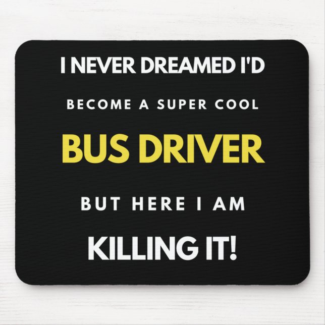 I Never Dreamed I'd Become A Super Cool Bus Driver Mouse Mat (Front)