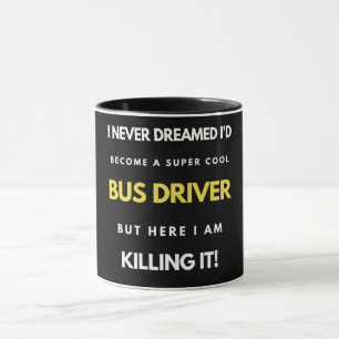 I Never Dreamed I'd Become A Super Cool Bus Driver Mug